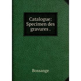 

Книга Catalogue: Specimen des gravures