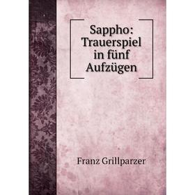 

Книга Sappho: Trauerspiel in fünf Aufzügen