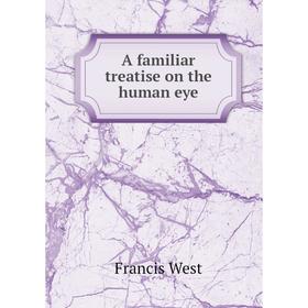 

Книга A familiar treatise on the human eye