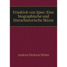 

Книга Friedrich von Spee: Eine biographische und literarhistorische Skizze