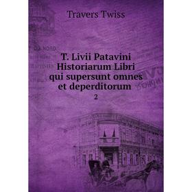 

Книга T. Livii Patavini Historiarum Libri qui supersunt omnes et deperditorum 2