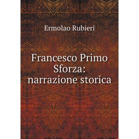 

Книга Francesco Primo Sforza: narrazione storica