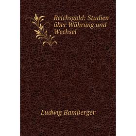 

Книга Reichsgold: Studien über Währung und Wechsel