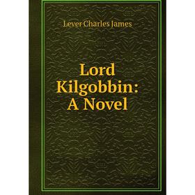

Книга Lord Kilgobbin: a novel