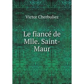 

Книга Le fiancé de Mlle Saint-Maur