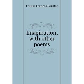 

Книга Imagination, with other poems