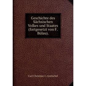 

Книга Geschichte des Sächsischen Volkes und Staates (fortgesetzt von F. Bülau).