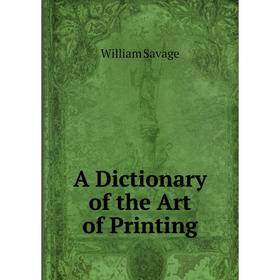 

Книга A Dictionary of the Art of Printing