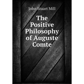 

Книга The Positive Philosophy of Auguste Comte