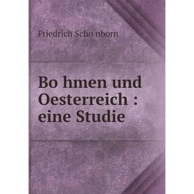 

Книга Böhmen und Oesterreich: eine Studie