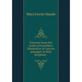

Книга Extracts from the works of travellers, illustrative of various passages in holy Scripture
