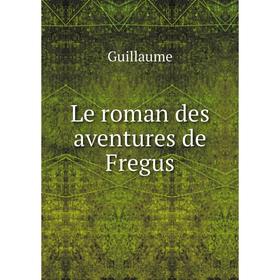 

Книга Le roman des aventures de Fregus