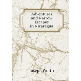 

Книга Adventures and Narrow Escapes in Nicaragua