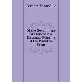

Книга of the Government of Churches: A Discourse Pointing at the Primitive Form