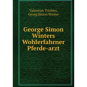 

Книга George Simon Winters Wohlerfahrner Pferde-arzt