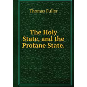 

Книга The Holy State, and the Profane State.