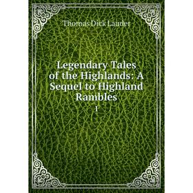 

Книга Legendary Tales of the Highlands: A Sequel to Highland Rambles 1