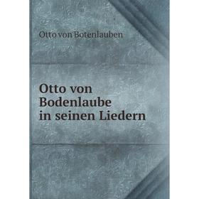 

Книга Otto von Bodenlaube in seinen Liedern