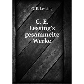 

Книга G. E. Lessing's gesammelte Werke