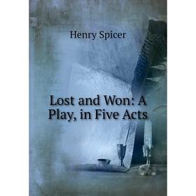 

Книга Lost and Won: A Play, in Five Acts