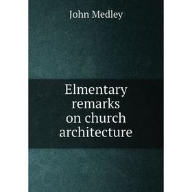 

Книга Elmentary remarks on church architecture