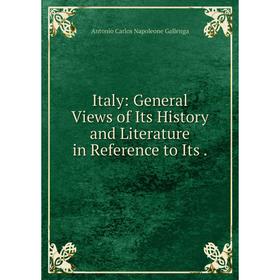 

Книга Italy: General Views of Its History and Literature in Reference to Its