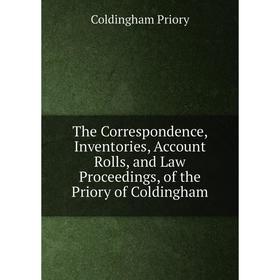 

Книга The Correspondence, Inventories, Account Rolls, and Law Proceedings, of the Priory of Coldingham