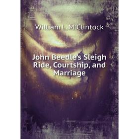 

Книга John Beedle's Sleigh Ride, Courtship, and Marriage