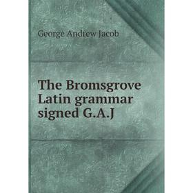 

Книга The Bromsgrove Latin grammar signed G.A.J