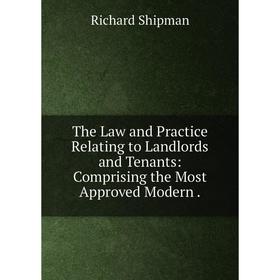 

Книга The Law and Practice Relating to Landlords and Tenants: Comprising the Most Approved Modern