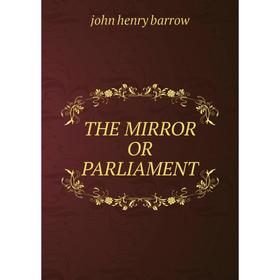

Книга THE MIRROR OR PARLIAMENT