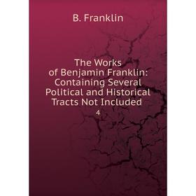 

Книга The Works of Benjamin Franklin: Containing Several Political and Historical Tracts Not Included 4