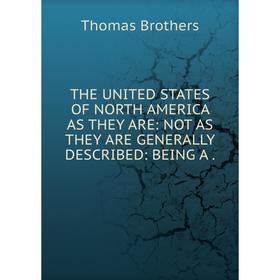 

Книга THE UNITED STATES OF NORTH AMERICA AS THEY ARE: NOT AS THEY ARE GENERALLY DESCRIBED: BEING A