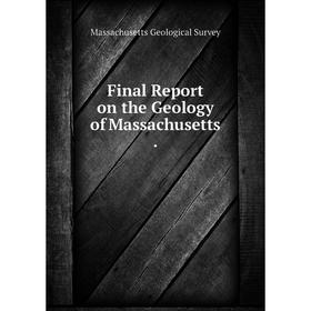 

Книга Final Report on the Geology of Massachusetts