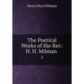 

Книга The Poetical Works of the Rev: H. H. Milman 2