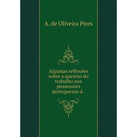 

Книга Algumas reflexões sobre a questão do trabalho nas possessões portuguezas d