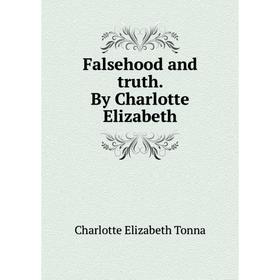 

Книга Falsehood and truth. By Charlotte Elizabeth