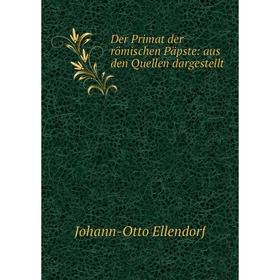 

Книга Der Primat der römischen Päpste: aus den Quellen dargestellt