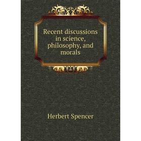 

Книга Recent discussions in science, philosophy, and morals