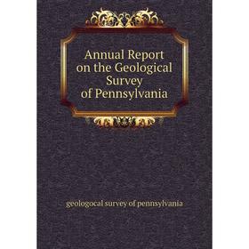

Книга Annual Report on the Geological Survey of Pennsylvania