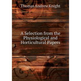 

Книга A Selection from the Physiological and Horticultural Papers