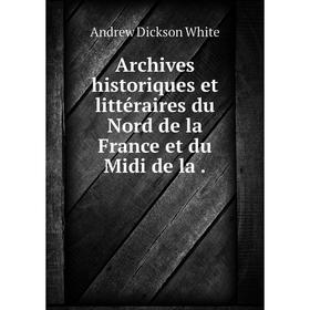 

Книга Archives historiques et littéraires du Nord de la France et du Midi de la