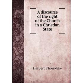 

Книга A discourse of the right of the Church in a Christian State