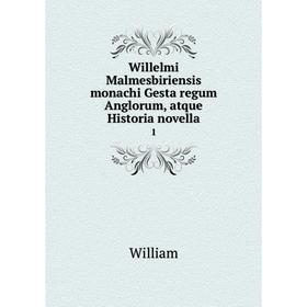 

Книга Willelmi Malmesbiriensis monachi Gesta regum Anglorum, atque Historia novella 1
