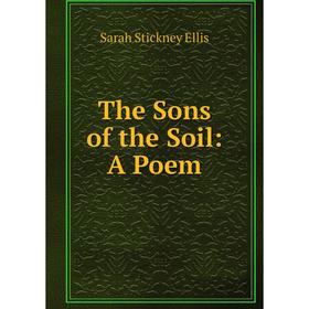 

Книга The Sons of the Soil: A Poem