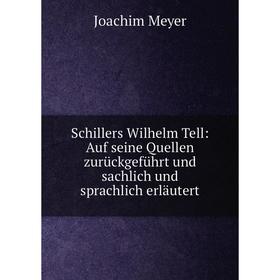 

Книга Schillers Wilhelm Tell: Auf seine Quellen zurückgeführt und sachlich und sprachlich erläutert