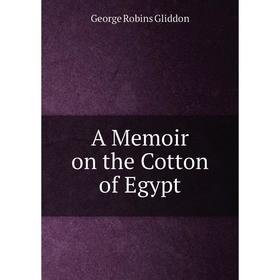 

Книга A Memoir on the Cotton of Egypt