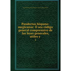 

Книга Pandectas hispano-megicanas: Ó sea código general comprensivo de las leyes generales, utiles y2