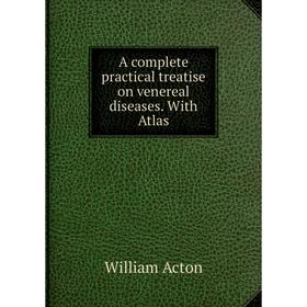 

Книга A complete practical treatise on venereal diseases. With Atlas