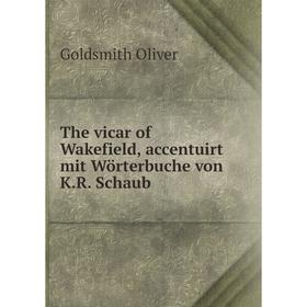 

Книга The vicar of Wakefield, accentuirt mit Wörterbuche von K.R. Schaub